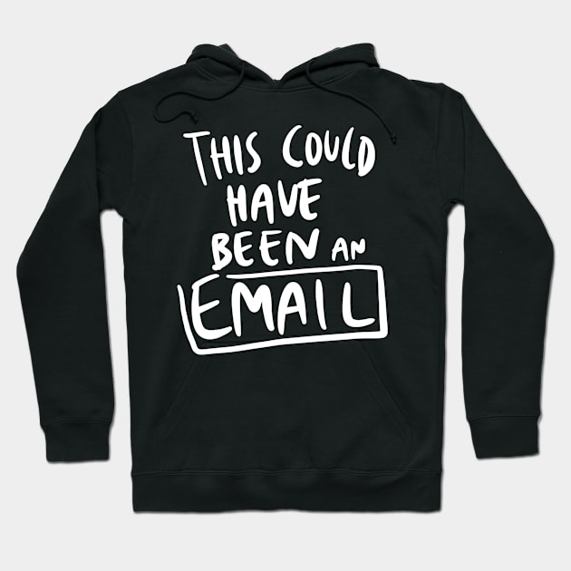 This Meeting Could Have Been An Email Hoodie by winwinshirt